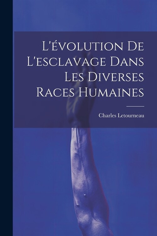 L?olution De Lesclavage Dans Les Diverses Races Humaines (Paperback)