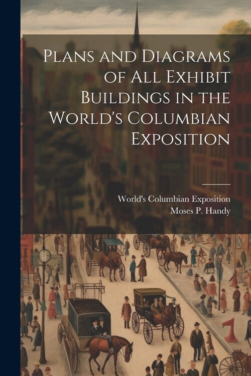 Plans and Diagrams of All Exhibit Buildings in the Worlds Columbian Exposition (Paperback)