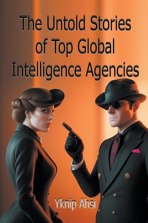 The Untold Stories of Top Global Intelligence Agencies (Paperback)