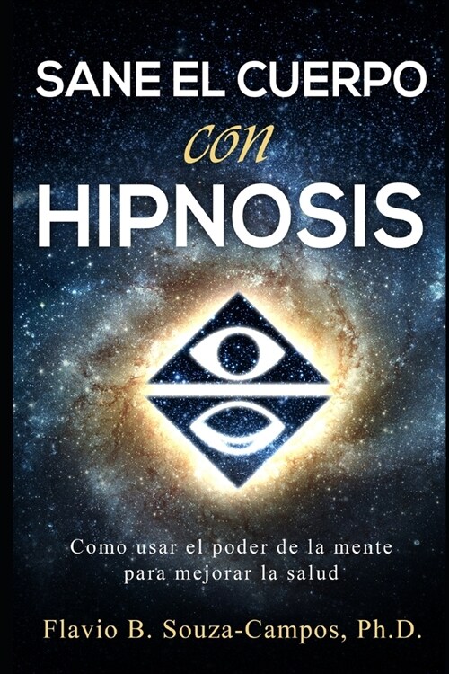 Sanar el cuerpo con hipnosis: Como Usar el Poder de la Mente para mejorar la Salud (Paperback)