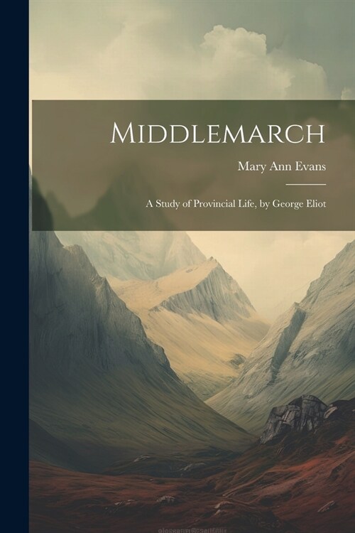 Middlemarch: A Study of Provincial Life, by George Eliot (Paperback)