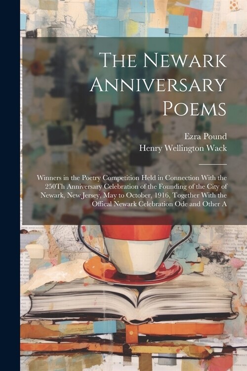 The Newark Anniversary Poems: Winners in the Poetry Competition Held in Connection With the 250Th Anniversary Celebration of the Founding of the Cit (Paperback)