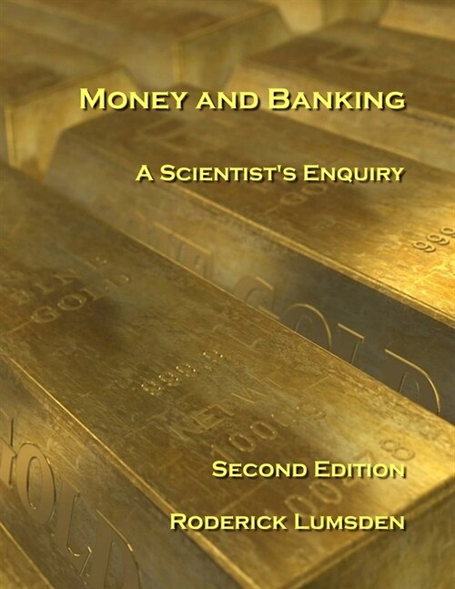 Money and Banking: A Scientists Enquiry (Paperback)