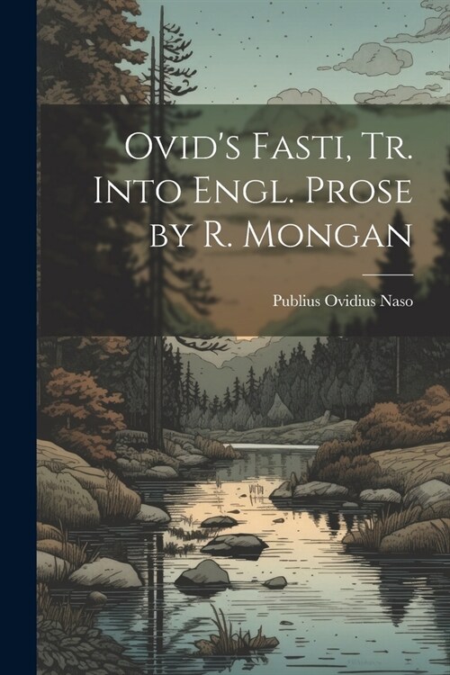 Ovids Fasti, Tr. Into Engl. Prose by R. Mongan (Paperback)