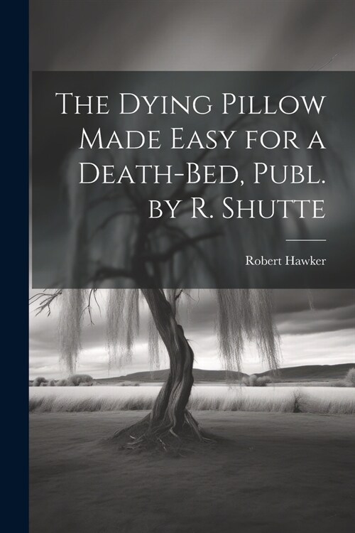 The Dying Pillow Made Easy for a Death-Bed, Publ. by R. Shutte (Paperback)