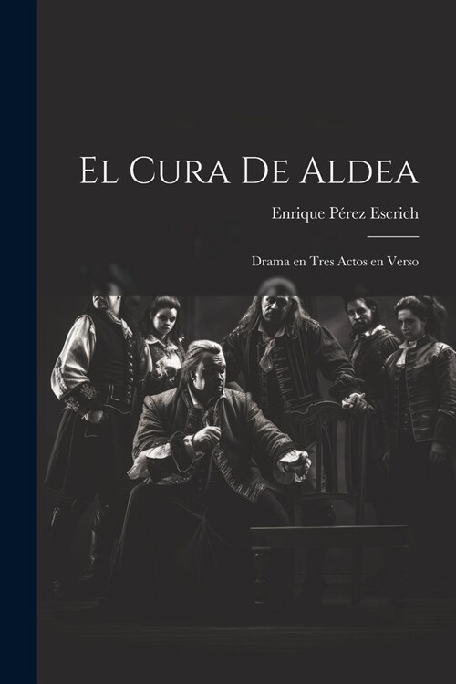 El Cura de Aldea: Drama en Tres Actos en Verso (Paperback)