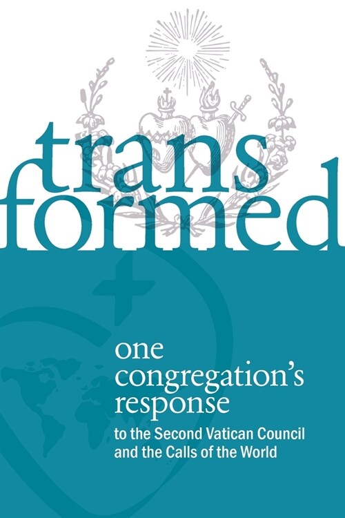 Transformed: One Congregations Response to the Second Vatican Council and the Calls of the World (Paperback)