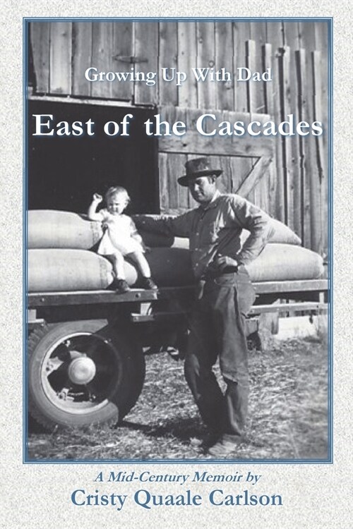 East of the Cascades: Growing Up With Dad, A Mid-Century Memoir (Paperback)