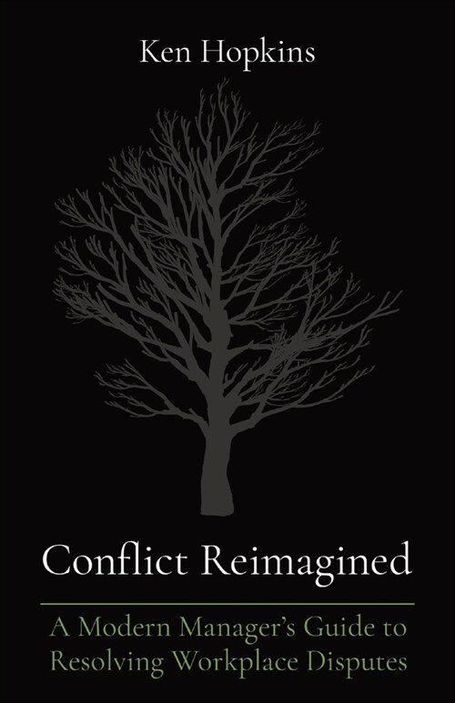Conflict Reimagined: A Modern Managers Guide to Resolving Workplace Disputes (Paperback)