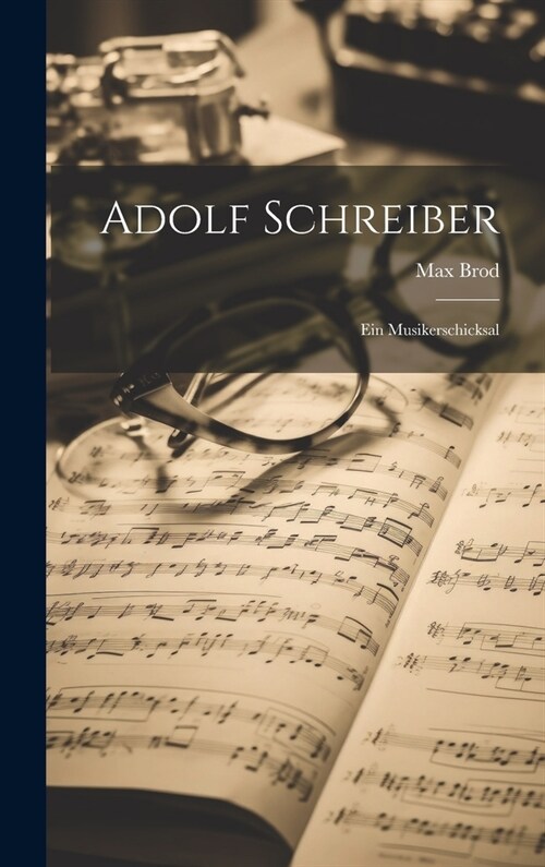 Adolf Schreiber: Ein Musikerschicksal (Hardcover)