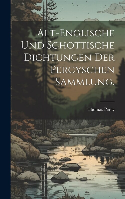 Alt-englische und schottische Dichtungen der Percyschen Sammlung. (Hardcover)