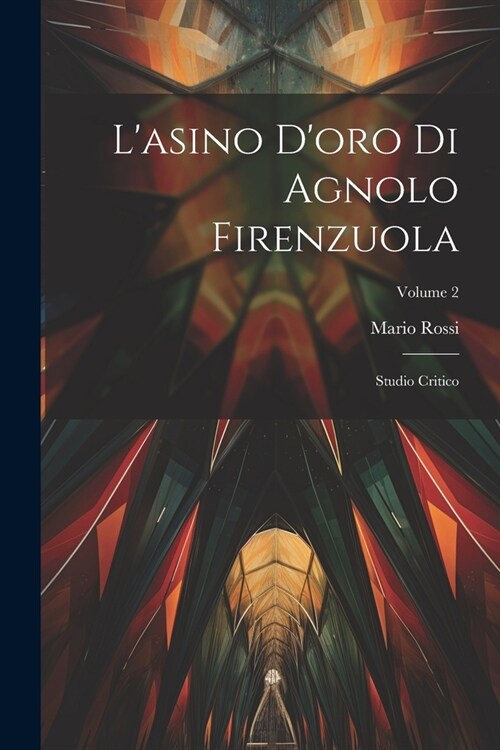 Lasino Doro Di Agnolo Firenzuola: Studio Critico; Volume 2 (Paperback)