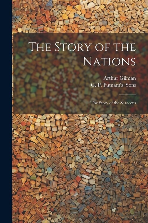 The Story of the Nations: The Story of the Saracens (Paperback)