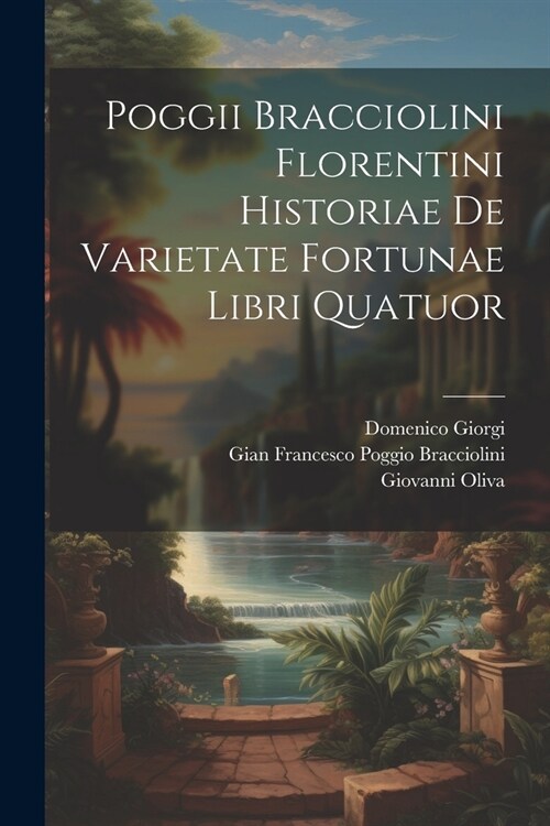 Poggii Bracciolini Florentini Historiae De Varietate Fortunae Libri Quatuor (Paperback)