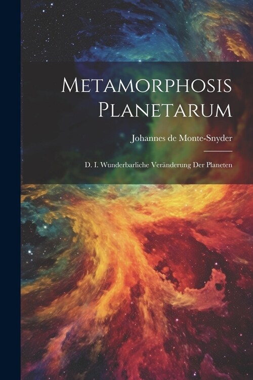 Metamorphosis Planetarum: D. I. Wunderbarliche Ver?derung Der Planeten (Paperback)
