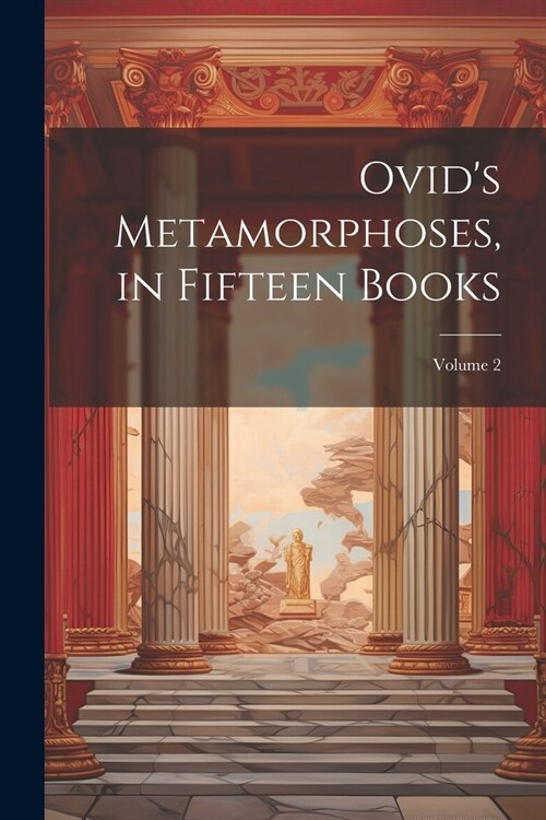 Ovids Metamorphoses, in Fifteen Books; Volume 2 (Paperback)