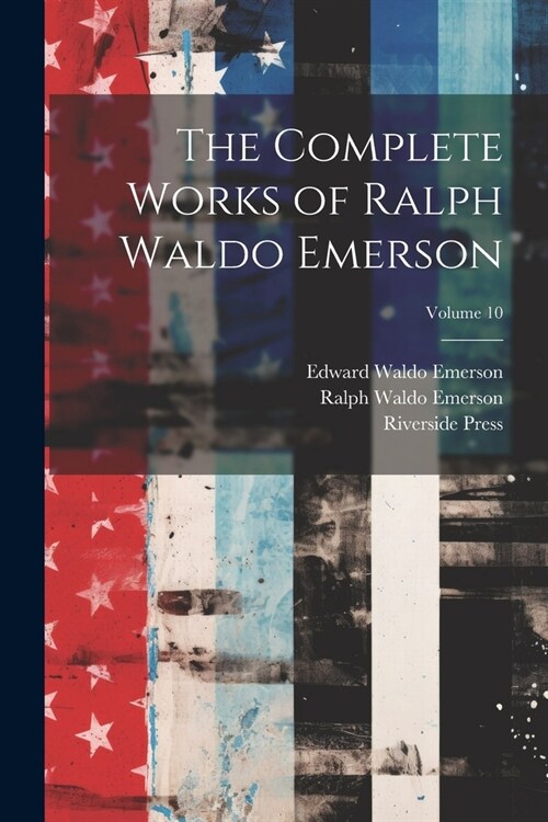 The Complete Works of Ralph Waldo Emerson; Volume 10 (Paperback)