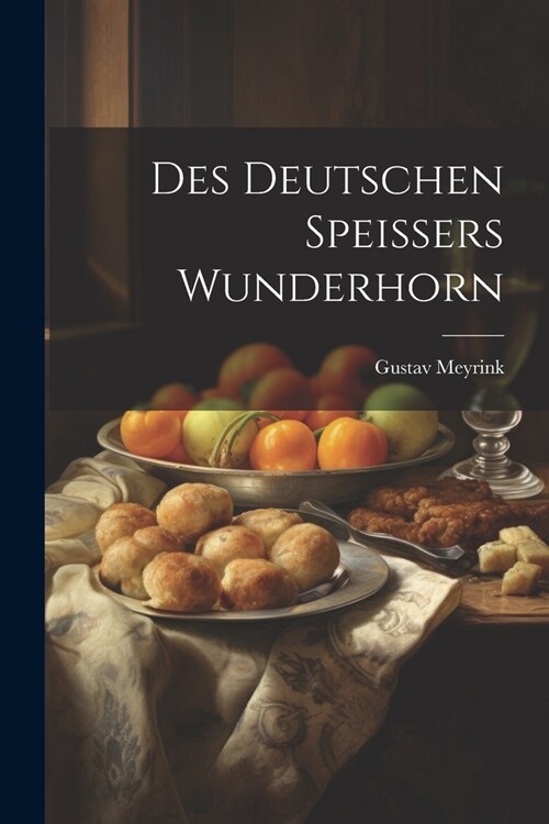 Des Deutschen Speissers Wunderhorn (Paperback)