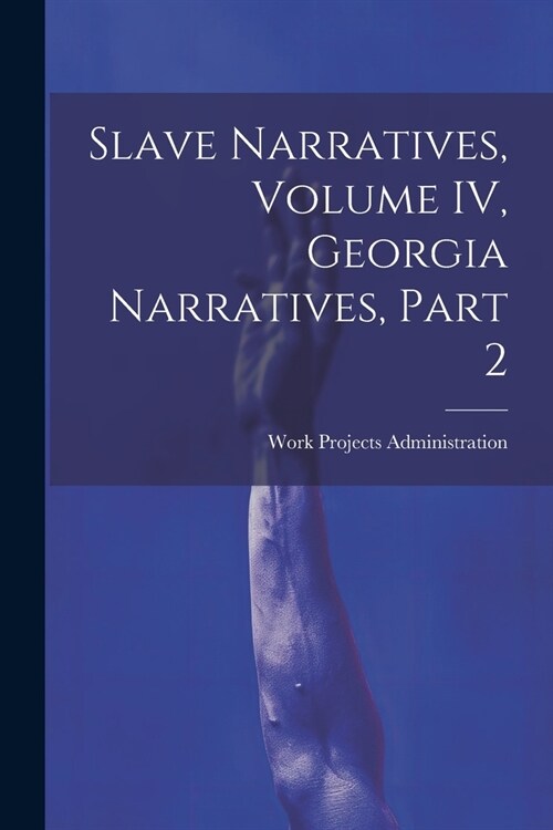 Slave Narratives, Volume IV, Georgia Narratives, Part 2 (Paperback)