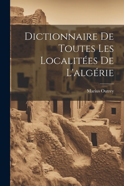 Dictionnaire De Toutes Les Localit?s De Lalg?ie (Paperback)