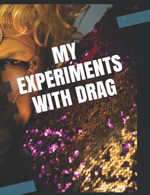 My Experiments with Drag: Sexy, Sacred and Suffocated (Paperback)