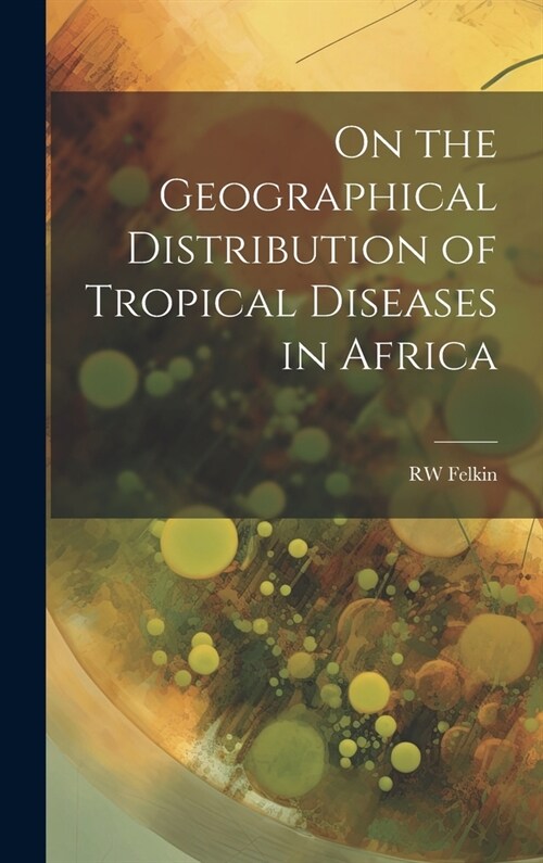 On the Geographical Distribution of Tropical Diseases in Africa (Hardcover)