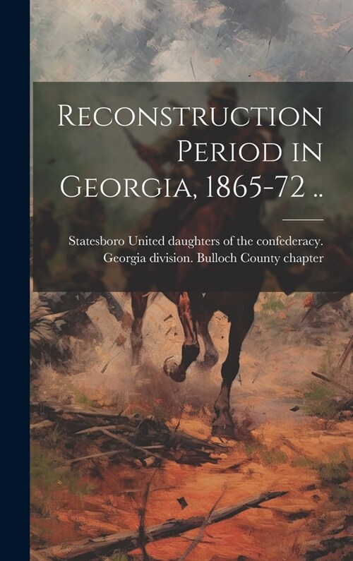 Reconstruction Period in Georgia, 1865-72 .. (Hardcover)