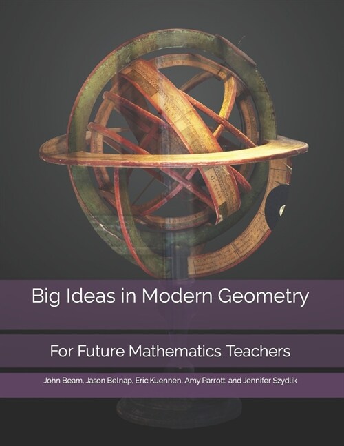 Big Ideas in Modern Geometry: For Future Mathematics Teachers (Paperback)