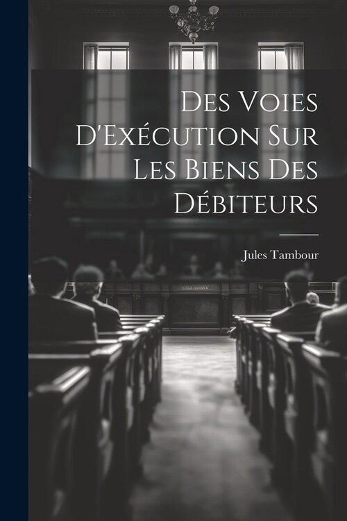 Des Voies DEx?ution Sur Les Biens Des D?iteurs (Paperback)