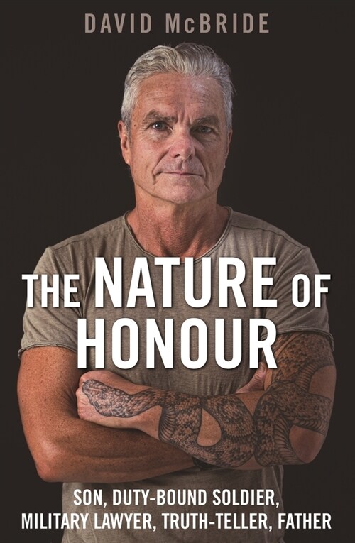 The Nature of Honour: Son, Duty-Bound Soldier, Military Lawyer, Truth-Teller, Father (Paperback)