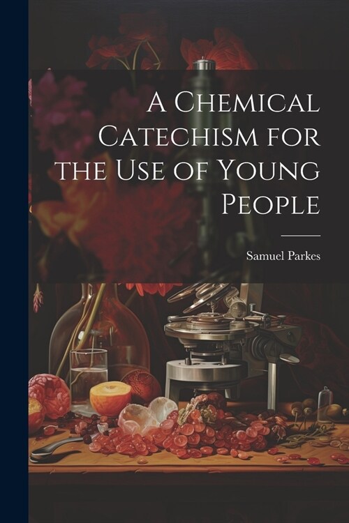 A Chemical Catechism for the Use of Young People (Paperback)