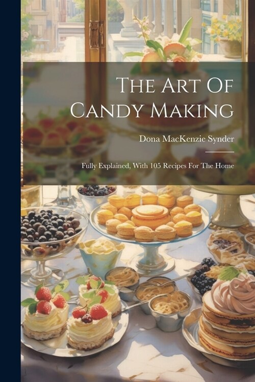 The Art Of Candy Making: Fully Explained, With 105 Recipes For The Home (Paperback)