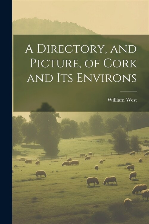 A Directory, and Picture, of Cork and Its Environs (Paperback)