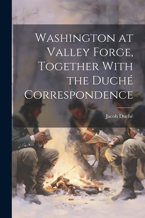 Washington at Valley Forge, Together With the Duch?Correspondence (Paperback)