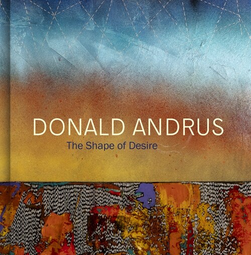 Donald Andrus: The Shape of Desire (Hardcover)