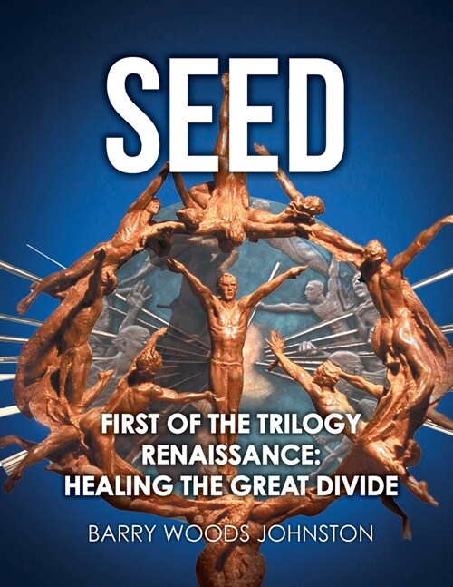 Seed: First of the Trilogy Renaissance: Healing the Great Divide (Paperback)