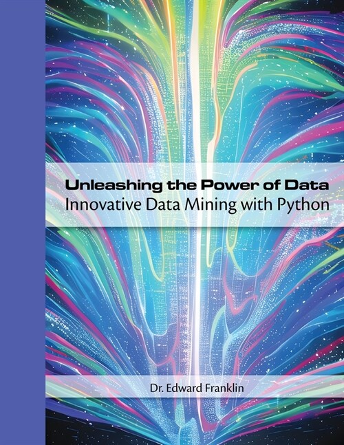 Unleashing the Power of Data: Innovative Data Mining with Python (Paperback)