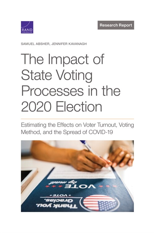 The Impact of State Voting Processes in the 2020 Election: Estimating the Effects on Voter Turnout, Voting Method, and the Spread of Covid-19 (Paperback)