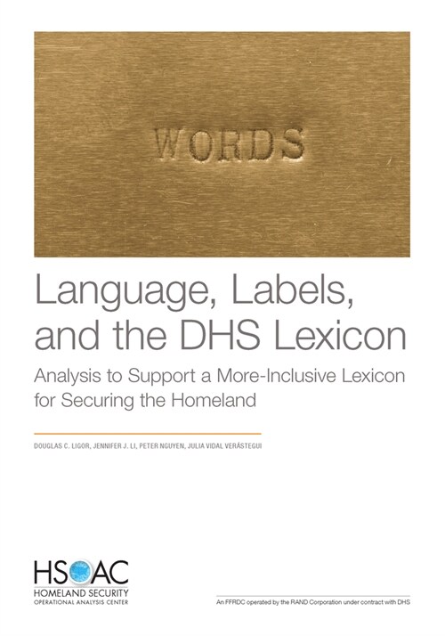 Language, Labels, and the Dhs Lexicon: Analysis to Support a More-Inclusive Lexicon for Securing the Homeland (Paperback)