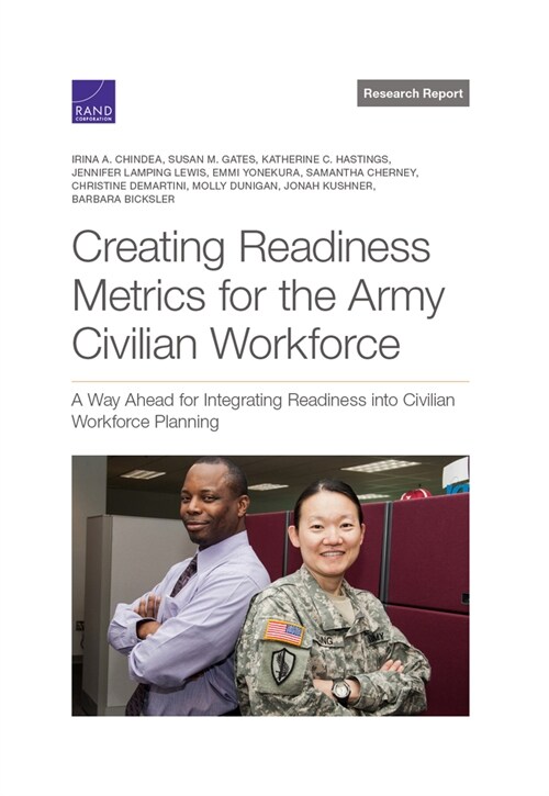 Creating Readiness Metrics for the Army Civilian Workforce: A Way Ahead for Integrating Readiness Into Civilian Workforce Planning (Paperback)