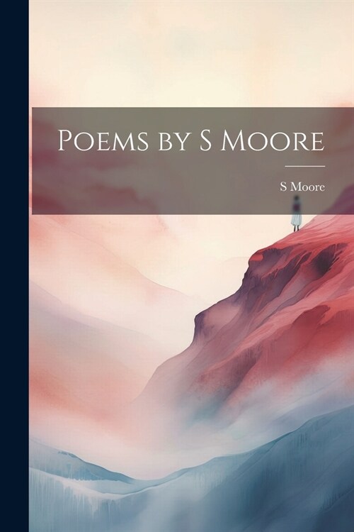 Poems by S Moore (Paperback)