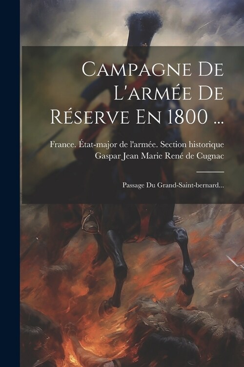 Campagne De Larm? De R?erve En 1800 ...: Passage Du Grand-saint-bernard... (Paperback)
