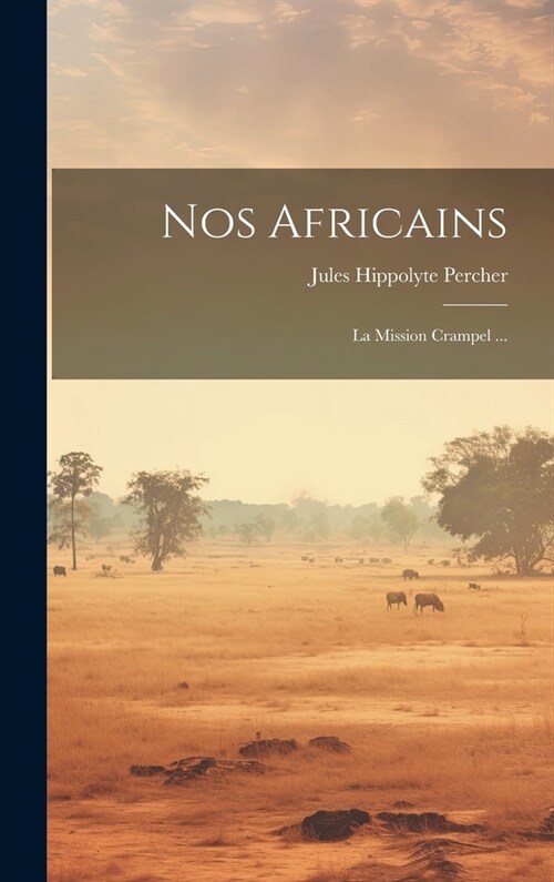 Nos africains: La Mission Crampel ... (Hardcover)
