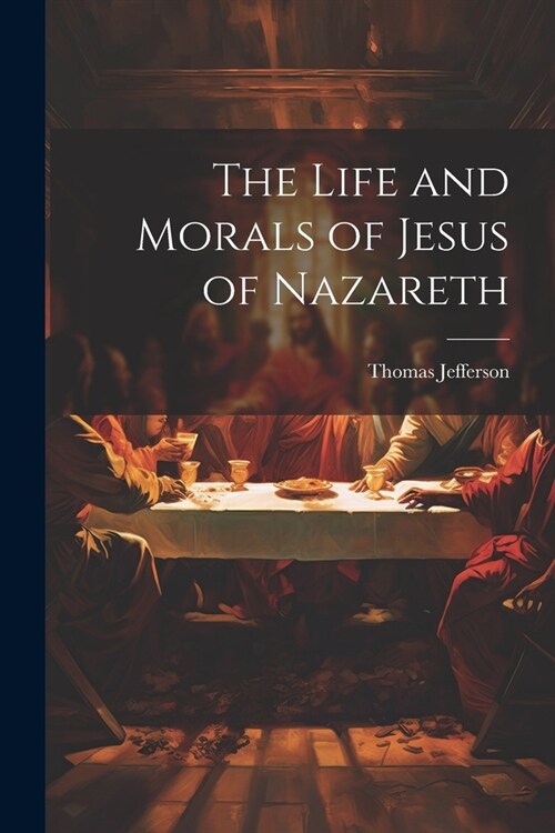 The Life and Morals of Jesus of Nazareth (Paperback)