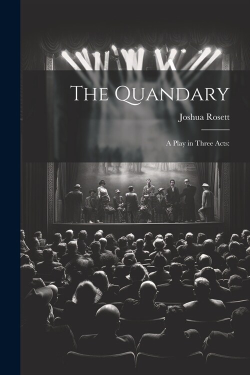 The Quandary: A Play in Three Acts: (Paperback)