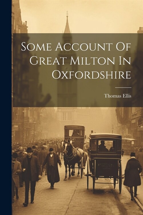 Some Account Of Great Milton In Oxfordshire (Paperback)
