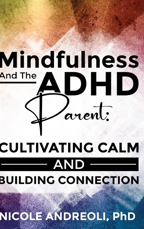 Mindfulness & the ADHD Parent: Cultivating Calm and Building Connection (Hardcover)