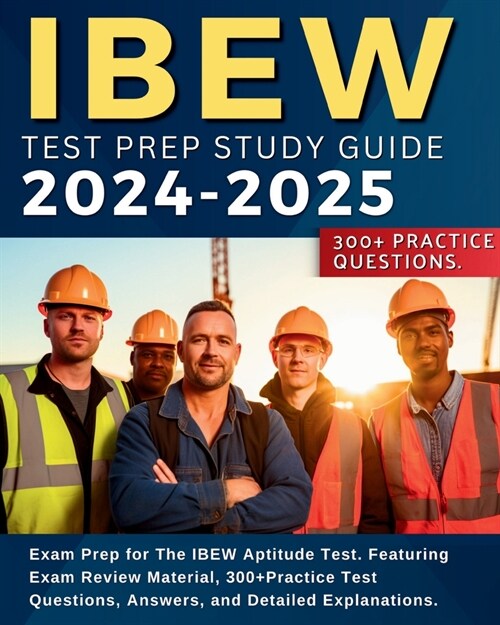 IBEW Test Prep Study Guide: Exam Prep for The IBEW Aptitude Test. Featuring Exam Review Material, 300+Practice Test Questions, Answers, and Detail (Paperback)