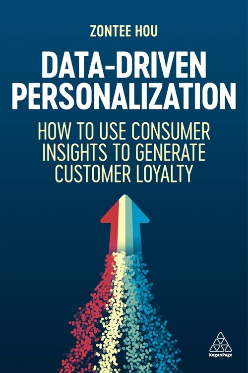 Data-Driven Personalization : How to Use Consumer Insights to Generate Customer Loyalty (Hardcover)