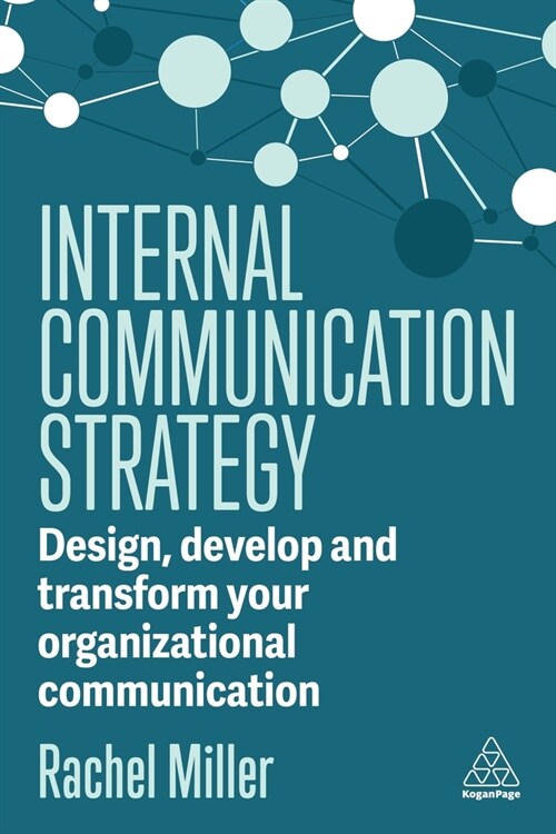 Internal Communication Strategy : Design, Develop and Transform your Organizational Communication (Hardcover)